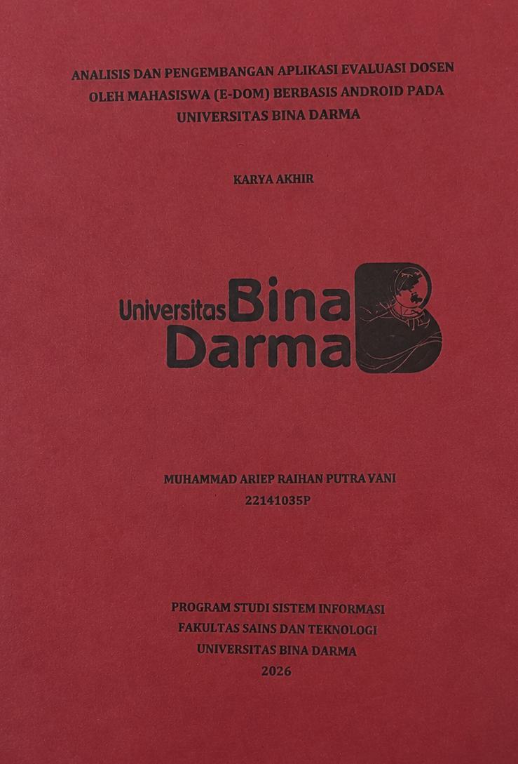 Cover ANALISIS DAN PENGEMBANGAN APLIKASI EVALUASI DOSEN OLEH MAHASISWA (E-DOM) BERBASIS ANDROID PADA UNIVERSITAS BINA DARMA / MUHAMMAD ARIEF RAIHAN PUTRA ZANI