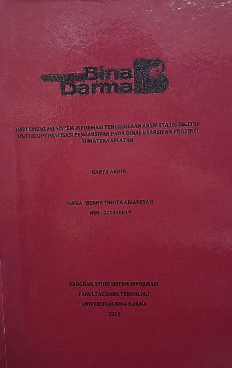 Cover Implementasi Sistem Informasi Pengelolaan Arsip Statis Digital Untuk Optimalisasi Pengarsipan Pada Dinas Kearsipan Provini Sumatera Selatan / Benny Tinota Ariansyah