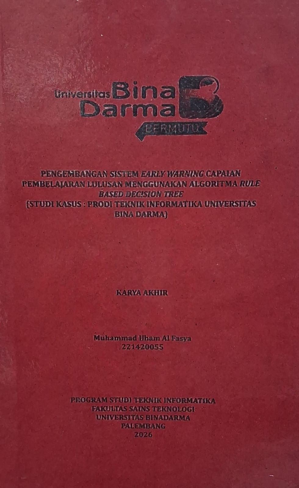 Cover Pengembangan Sistem Early Warning Capaian Pembelajaran Lulusan Menggunakan Algoritma Rule Based Decision Tree (Studi Kasus : Prodi Teknik Informatika Universitas Bina Darma) / Muhammad Ilham Al Fasya