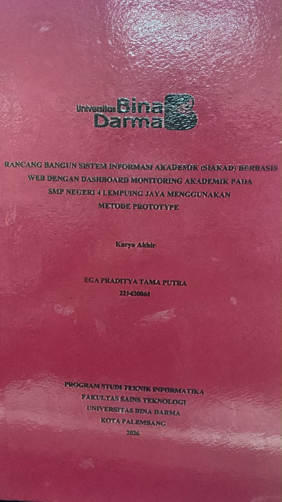 Cover Rancang Bangun Sistem Informasi Akademik (SIAKAD) Berbasis WEB dengan Dashboard Monitoring Akademik pada SMP Negeri 4 Lempuing Jaya Menggunakan Metode Prototype / Ega Praditya Tama Putra