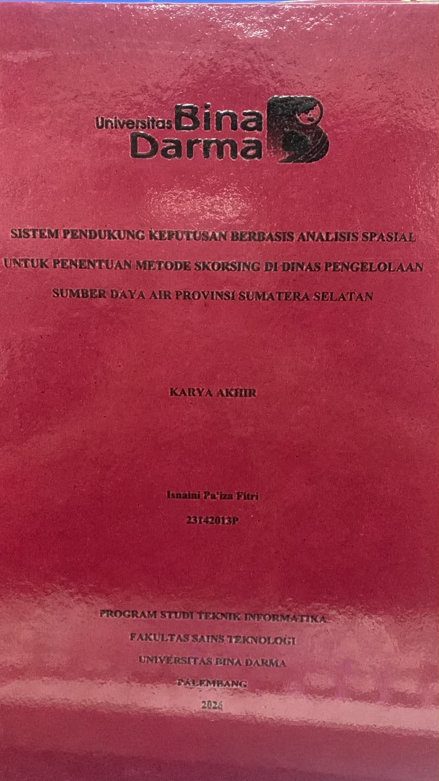 Cover Sistem Pendukung Keputusan Berbasis Analisis Spasial untuk Penentuan Metode Skorsing di Dinas Pengelolaan Sumber Daya Air Provinsi Sumatera Selatan / Isnaini Pa'iza Fitri