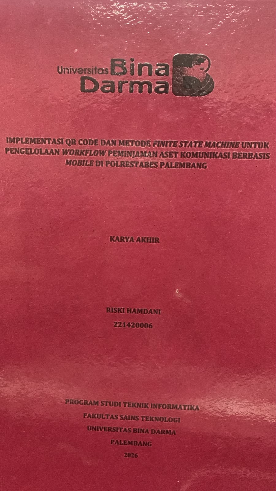 Cover Implementasi QR Code dan Metode Finite State Machine untuk Pengelolaan Workflow Peminjaman Aset komunikasi Berbasis Mobile di Polrestabes Palembang / Riski Hamdani