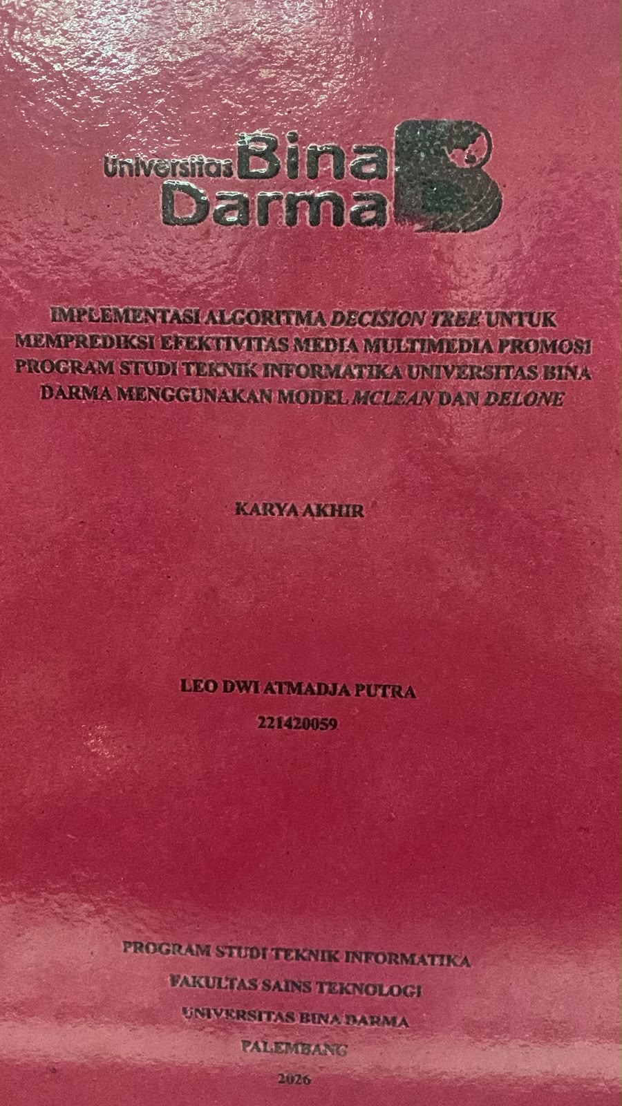 Cover Implementasi Algoritma Decision untuk Memprediksi Efektivitas Media Multimedia Promosi Program Studi Teknik Informatika Universitas Bina Darma Menggunakan Model MCLean dan Delone / Leo Dwi Armadja Putra