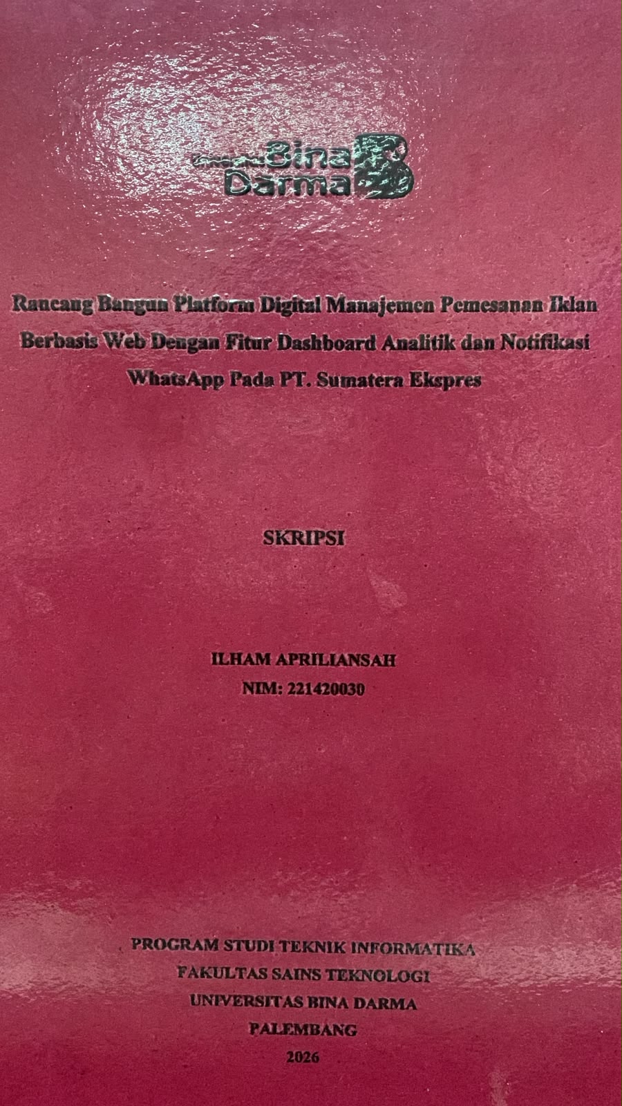 Cover Rancang Bangun Platform Digital Manajemen Pemasaran Iklan Berbasis WEB dengan Fitur Dashboard Analitik dan Notifikasi Whatsapp pada PT.Sumatera Ekspres / Ilham Apriliansah
