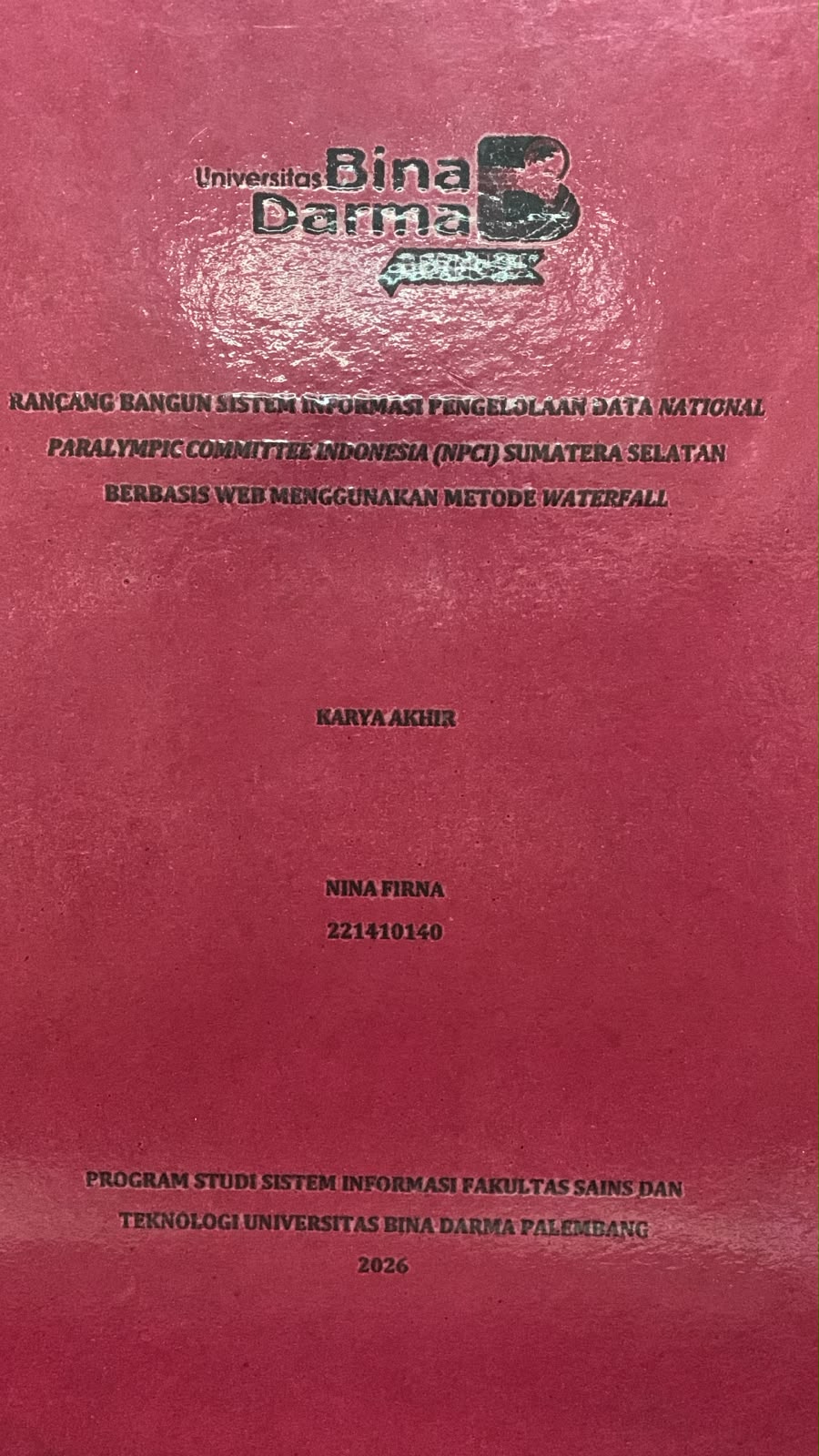 Cover Rancang Bangun Sistem Informasi Pengelolaan Data National Paralympic Committee Indonesia (NPCI) Sumatera Selatan Berbasis WEB Menggunakan Metode Waterfall / Nina Firna