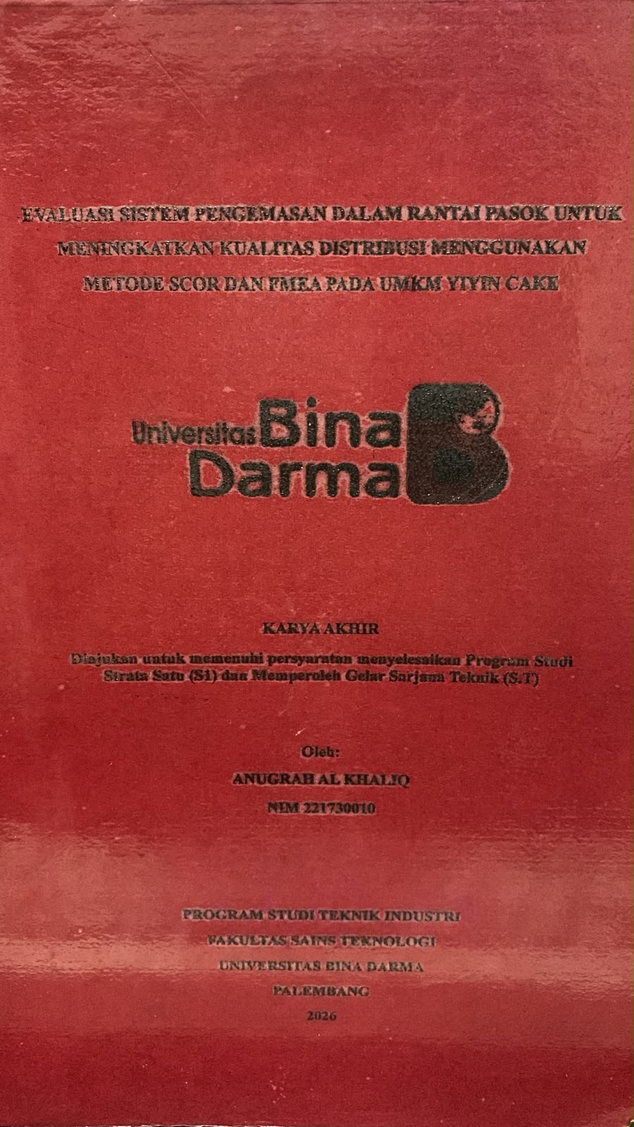Cover Evaluasi Sistem Pengemasan dalam Rantai Pasok untuk Meningkatkan Kualitas Distribusi Menggunakan Metode SCOR dan FMEA pada UMKM Yiyin Cake / Anugrah Al Khaliq