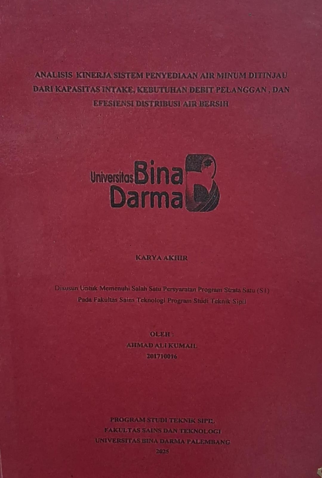 Cover Analisis Kinerja Sistem Penyediaan Air Minum Ditinjau dari Kapasitas Intake, Kebutuhan Debit Pelanggan, dan Efesiensi Distribusi Air Bersih / Ahmad Ali Kumail