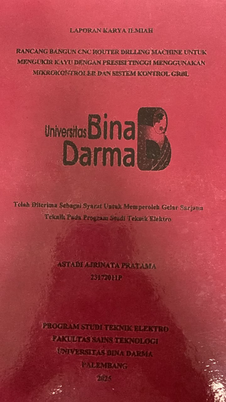 Cover Rancang Bangun CNC Router Drilling Machine untuk Mengukur Kayu dengan Presisi Tinggi Menggunakan Mikrokontroler dan Sistem Kontrol GRBL / Astadi Ajrinata Pratama