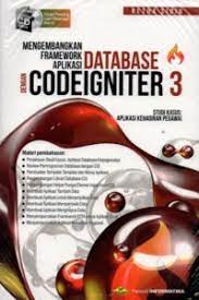 Cover MENGEMBANGKAN FRAMEWORK APLIKASI DATABASE DENGAN CODEINITER 3 :  Dengan Studi Kasus Aplikasi Kehadiran Pegawai / Betha Sidik